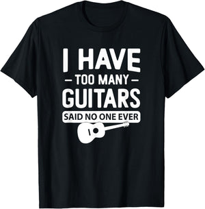 I Have Too Many Guitars Said No One Ever Funny Music Graphic T-Shirt - T-Shirt | Black