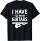 I Have Too Many Guitars Said No One Ever Funny Music Graphic T-Shirt - T-Shirt | Black