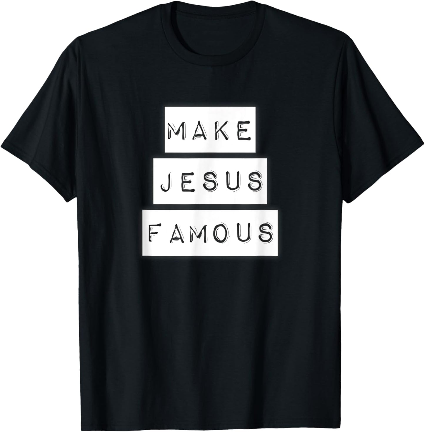 Make Jesus Famous Shirt T-Shirt - T-Shirt | Black