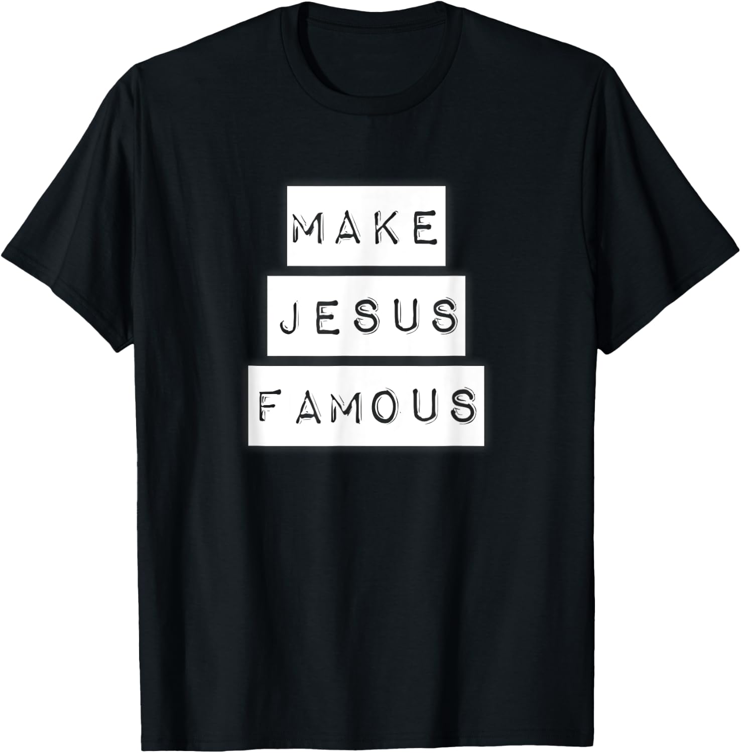 Make Jesus Famous Shirt T-Shirt - T-Shirt | Black