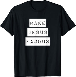 Make Jesus Famous Shirt T-Shirt - T-Shirt | Black