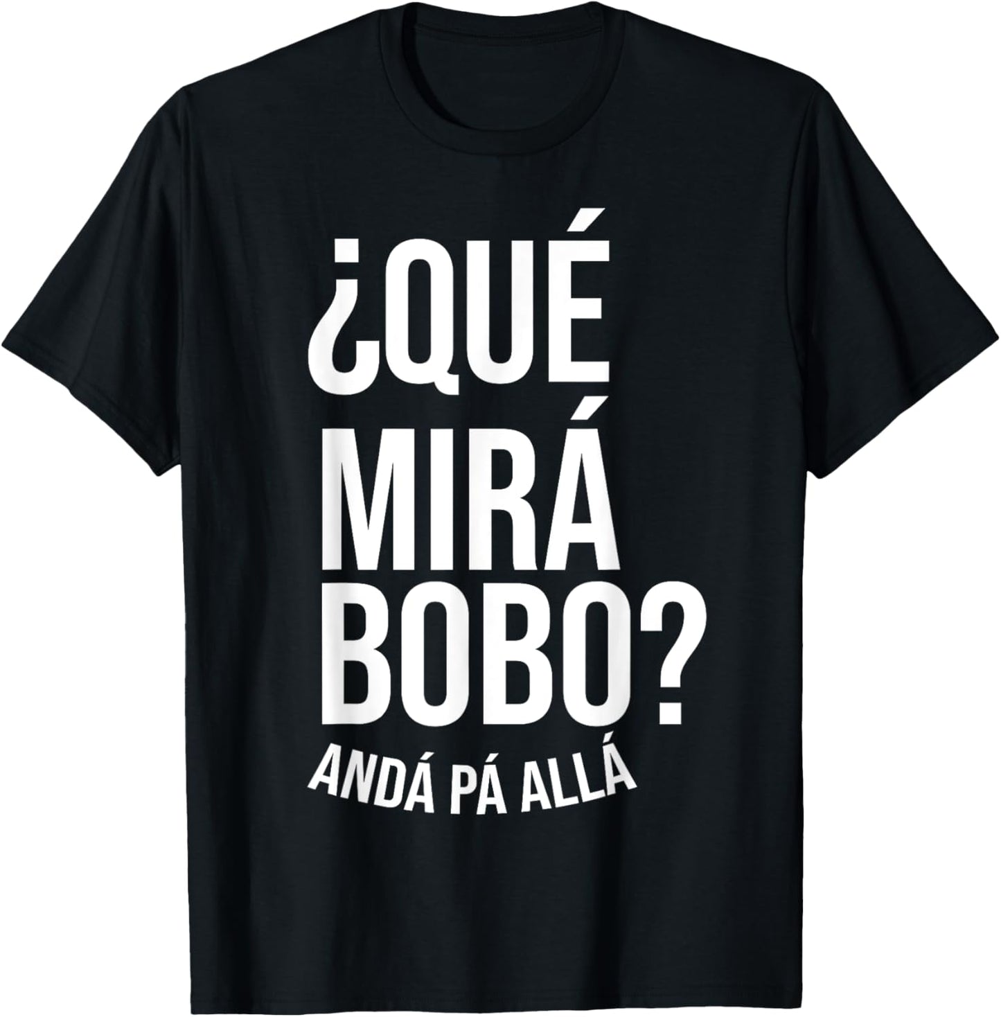 Qué Miras Bobo - Qué Mira Bobo T-Shirt - T-Shirt | Black