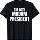I'm with Madam President T-Shirt - T-Shirt | Black