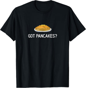 Funny, Got Pancakes, Joke Sarcastic Family T-Shirt - T-Shirt | Black
