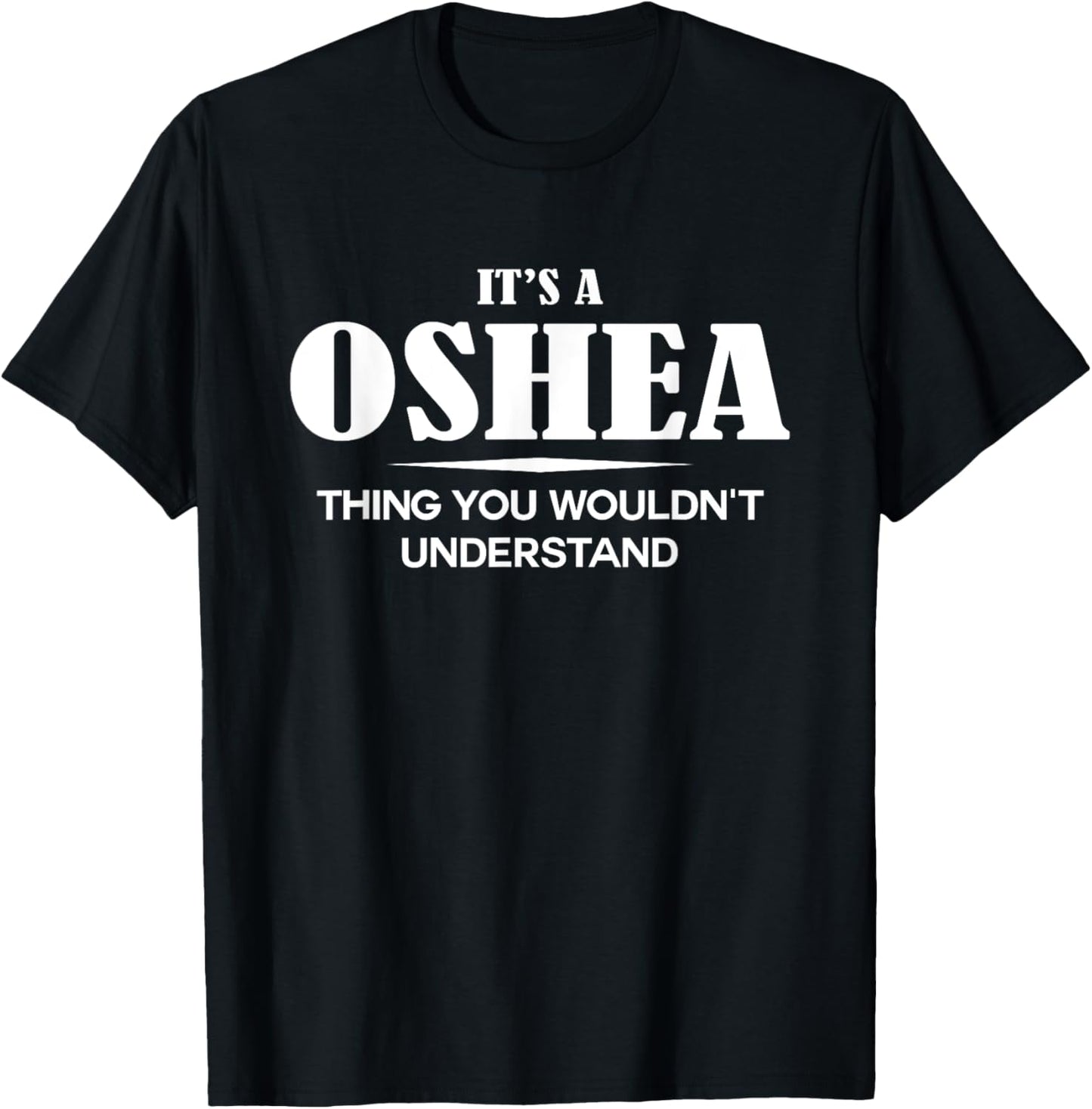 It's A OSHEA Thing You Wouldn't Understand OSHEA Name T-Shirt - T-Shirt | Black