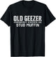 Old Geezer Formerly Known As Stud Muffin Funny Birthday T-Shirt - T-Shirt | Black