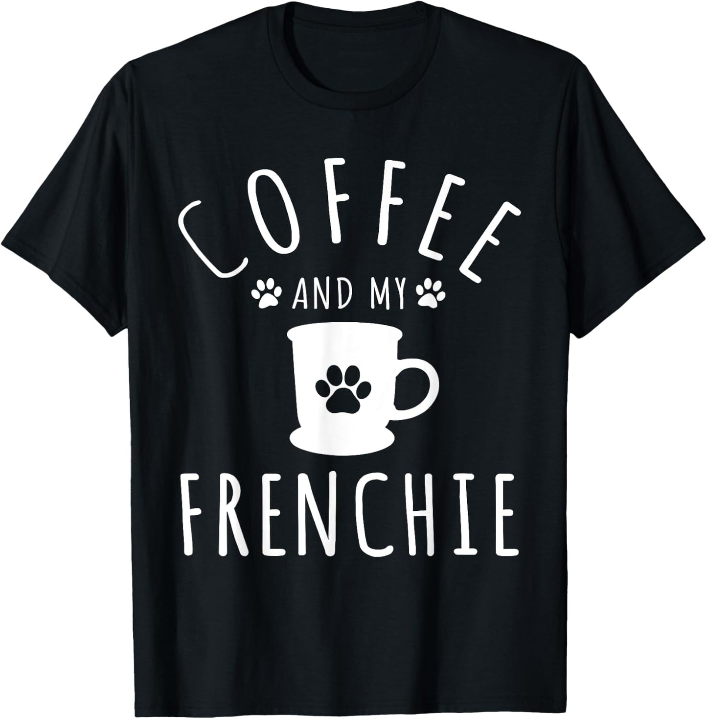 Funny Frenchie Mama Dog Lover Coffee And My French Bulldog T-Shirt - T-Shirt | Black