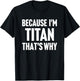 Because I'm Titan That's Why Am Personalized Name T-Shirt - T-Shirt | Black