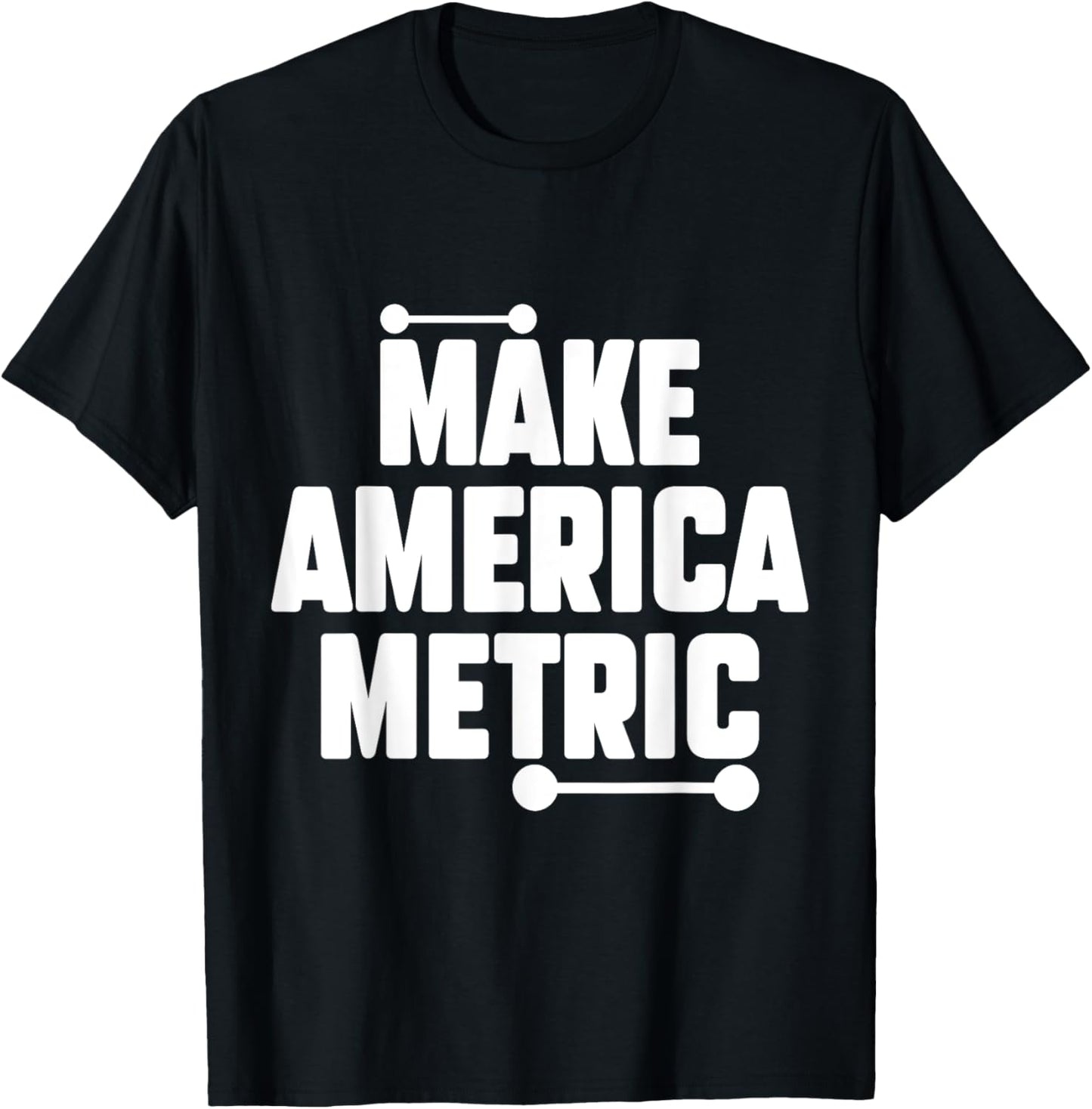 Make America Metric Funny Metric System T-Shirt - T-Shirt | Black