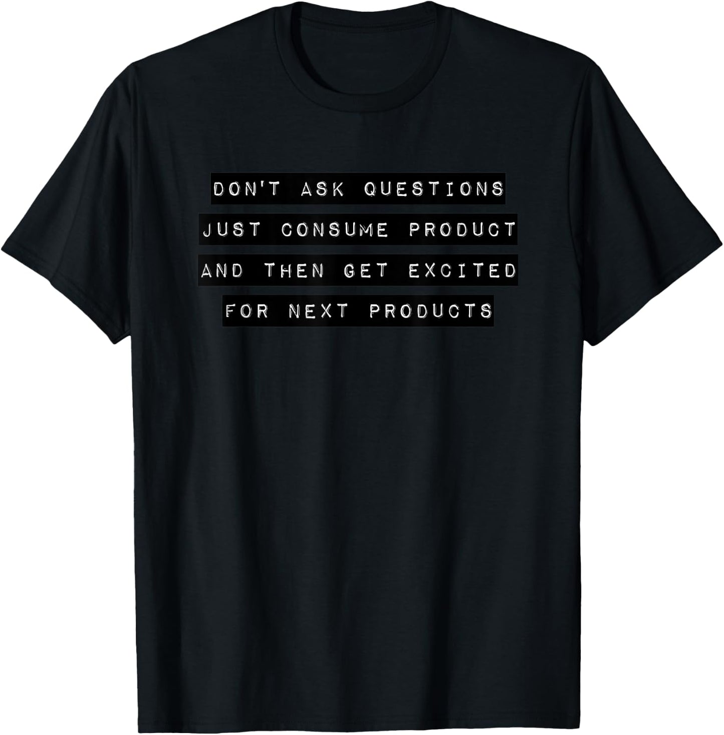 Don't Ask Questions Just Consume Product Consoom Gift T-Shirt - T-Shirt | Black