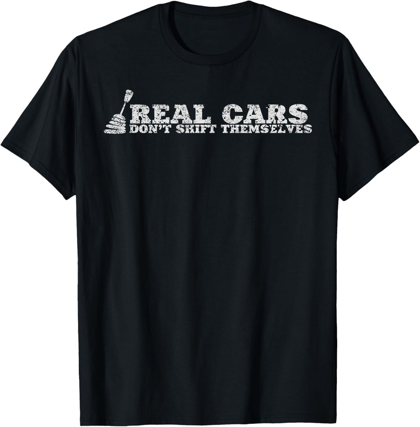 Real Cars Don't Shift Themselves Manual Transmission T-Shirt - T-Shirt | Black