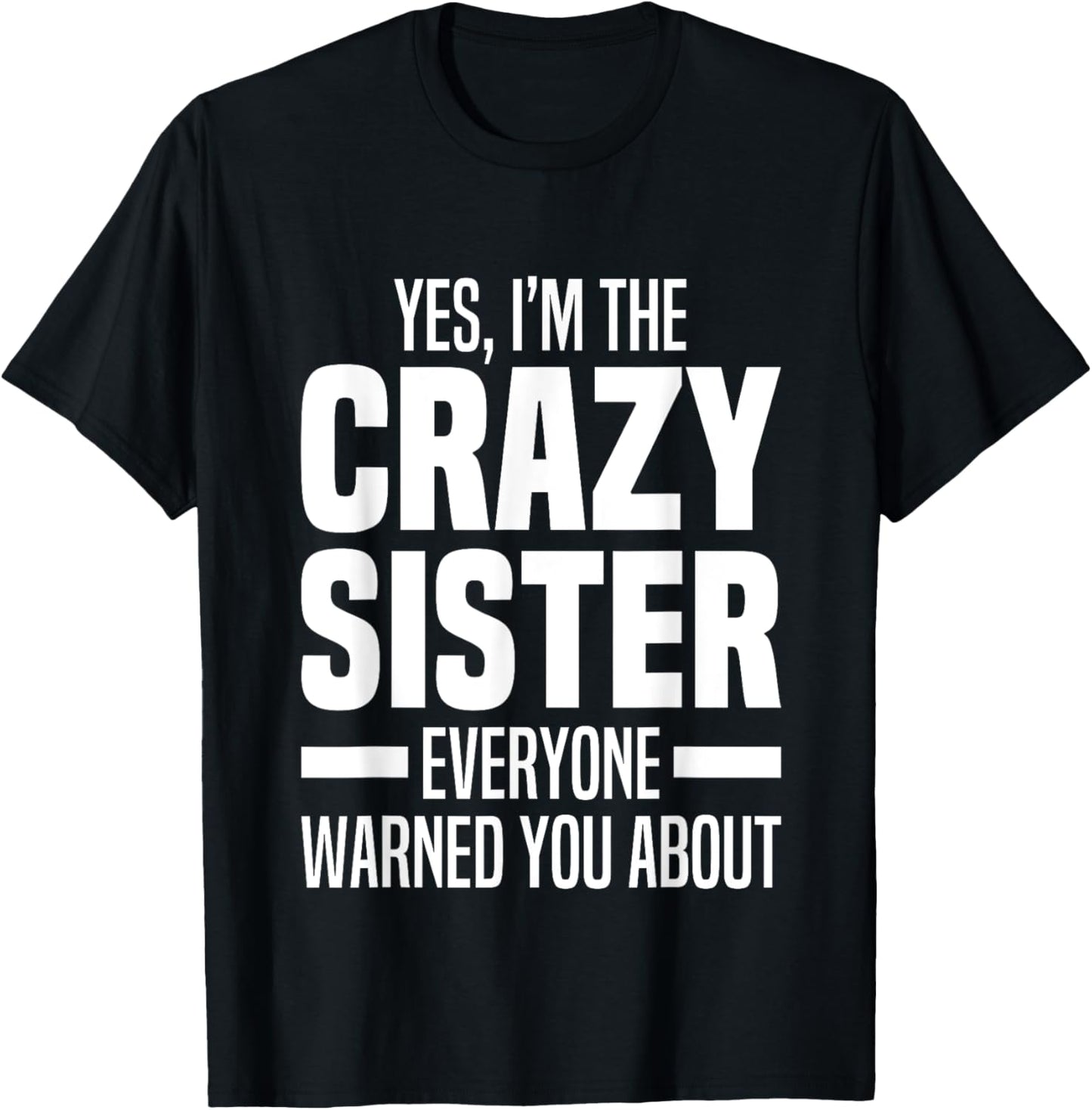 I'm The Crazy Sister Everyone Warned You About Funny Sisters T-Shirt - T-Shirt | Black