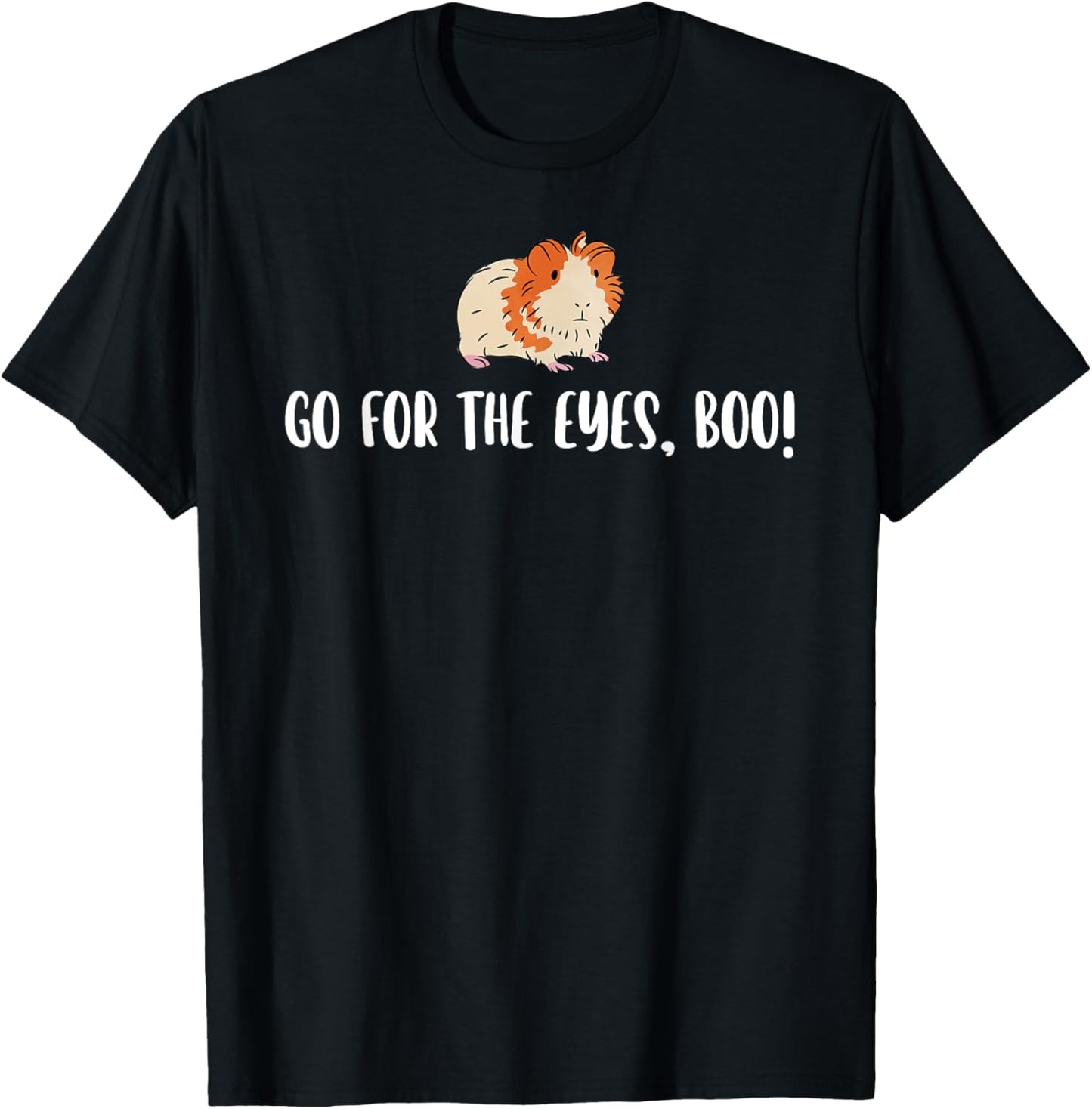 Go For The Eyes Boo Hamster Lover Hamster Owner Pet Lover T-Shirt - T-Shirt | Black