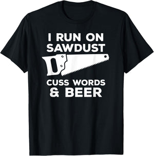 I run on sawdust cuss words & beer - Funny Carpenter T-Shirt - T-Shirt | Black