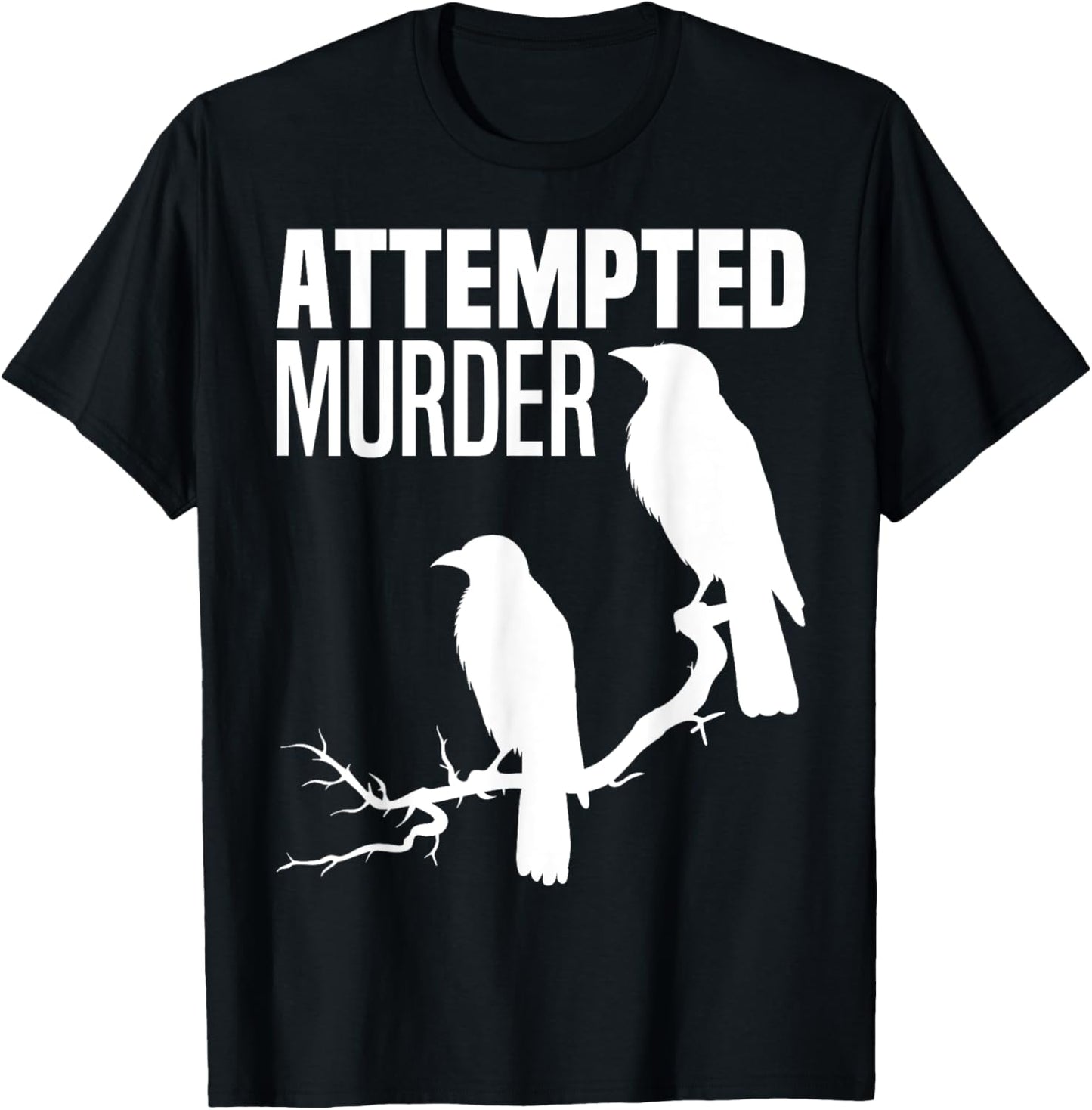 Attempted Murder Crows Ravens Bird Meme Funny Crow On Branch T-Shirt - T-Shirt | Black