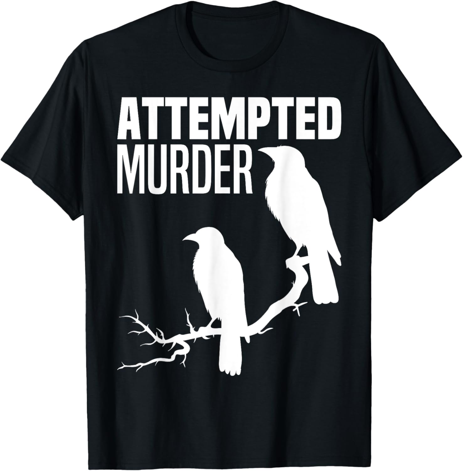 Attempted Murder Crows Ravens Bird Meme Funny Crow On Branch T-Shirt - T-Shirt | Black