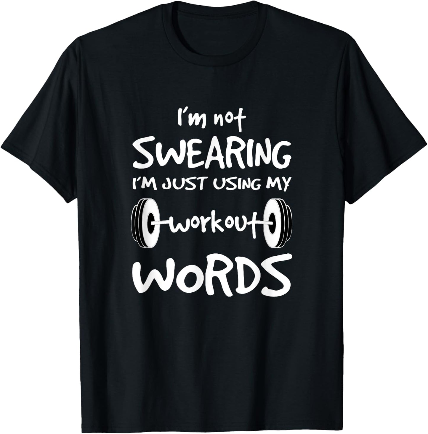 I'm Not Swearing I'm Just Using My Workout Word T Shirt T-Shirt - T-Shirt | Black