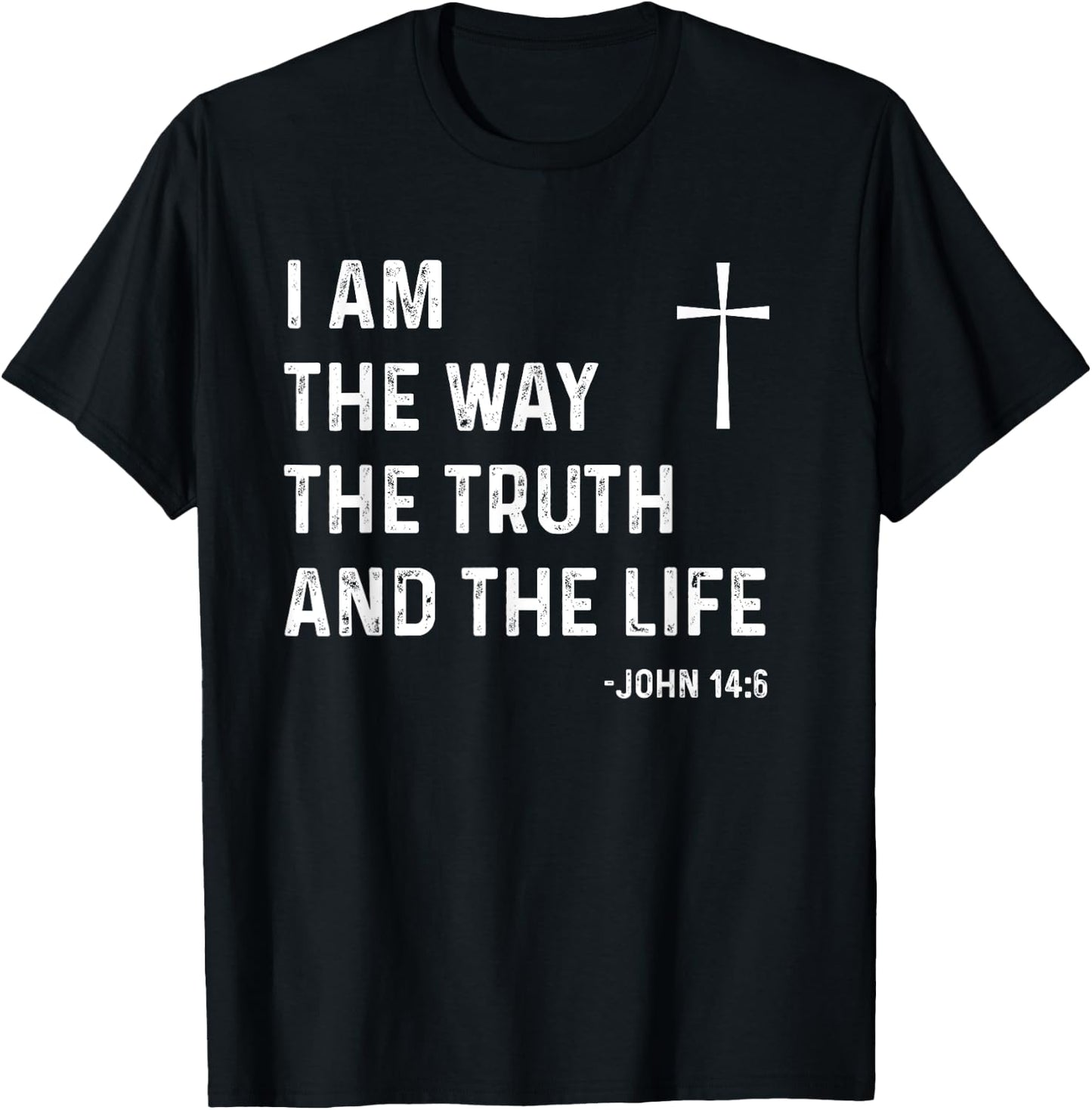 I Am The Way The Truth The Life John 14:6 Jesus Christian T-Shirt - T-Shirt | Black