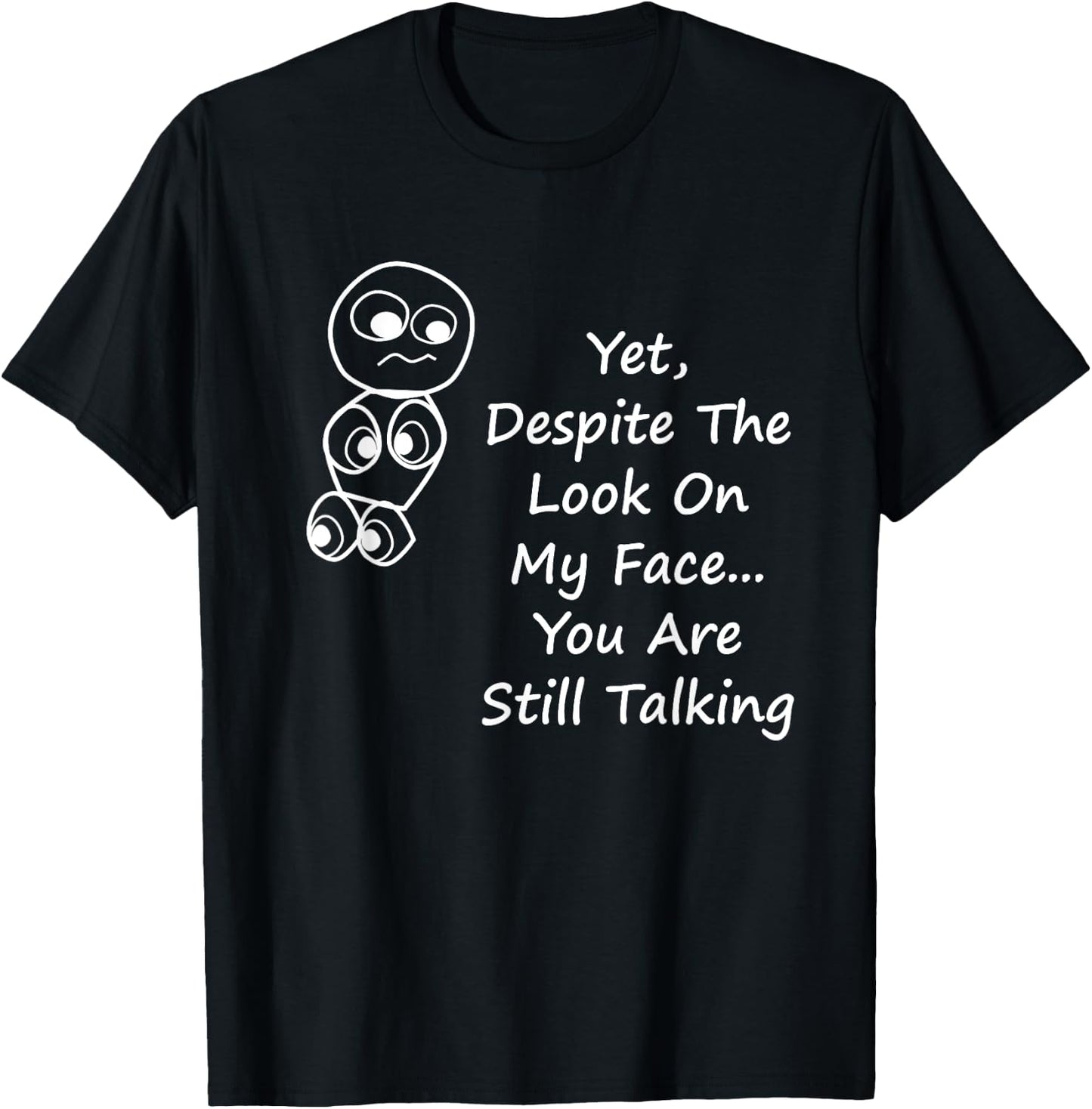 Despite The Look On My Face You Are Still Talking T-Shirt - T-Shirt | Black