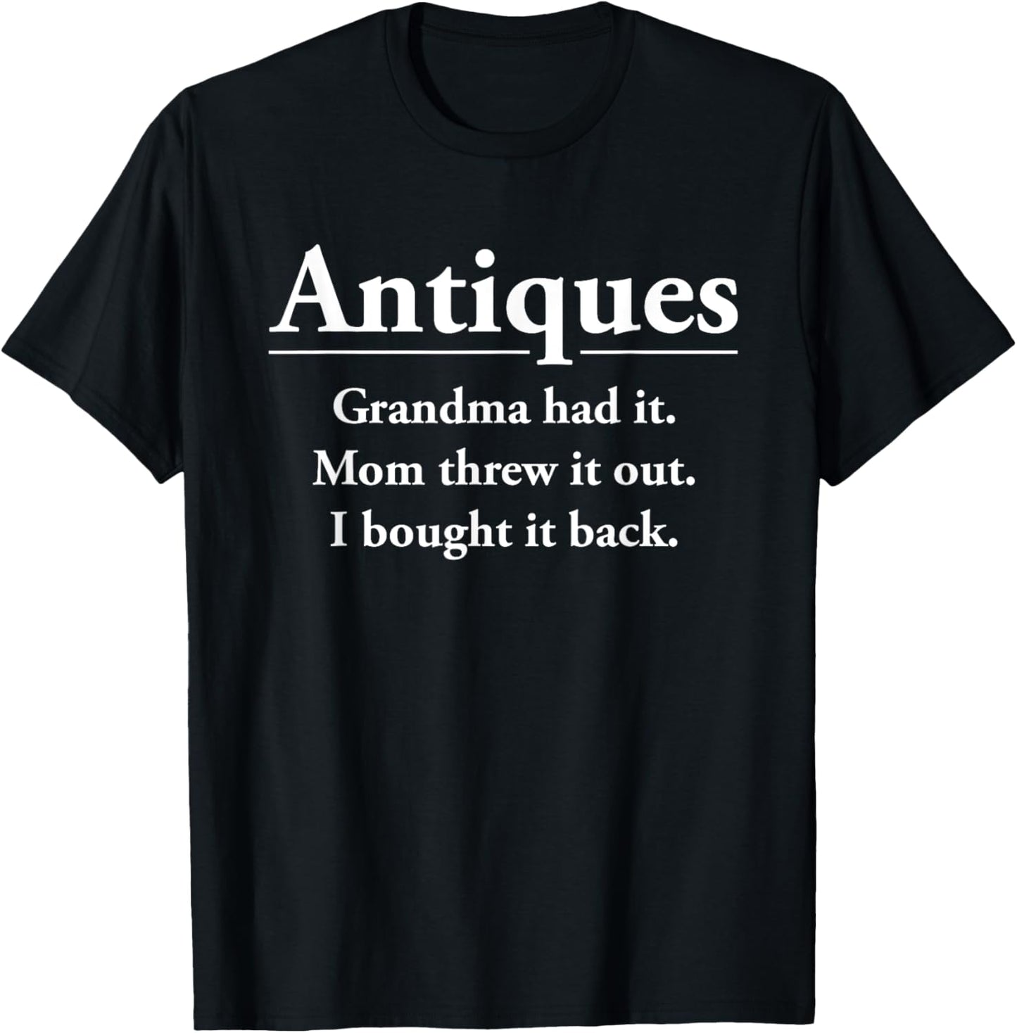 Funny Antique Lover Antiquer Junkin Antiquing Collector Gift T-Shirt - T-Shirt | Black