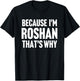 Because I'm Roshan That's Why Am Personalized Name T-Shirt - T-Shirt | Black