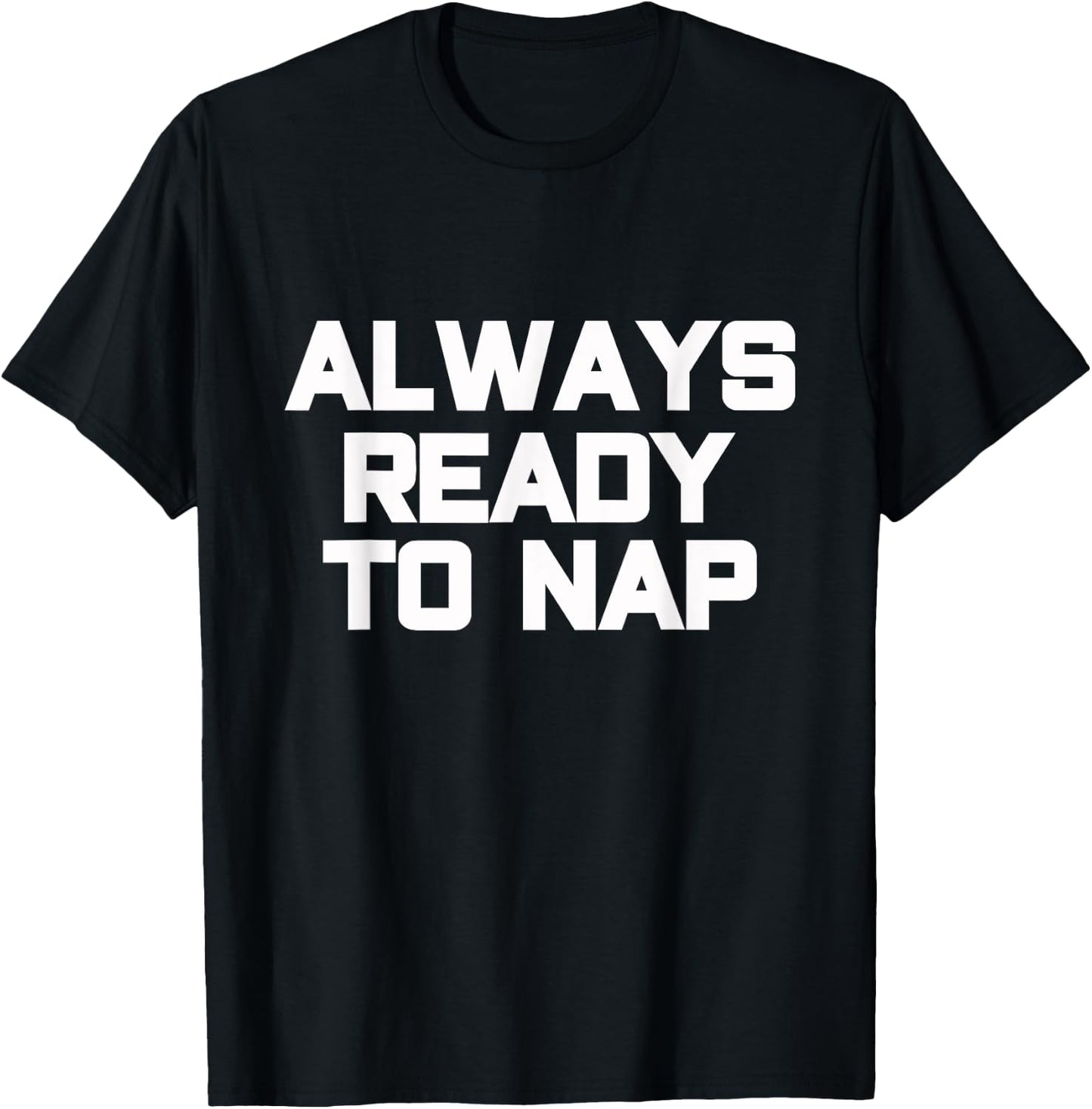 Always Ready to Nap Funny Sleep Pyjamas Quote T-Shirt - T-Shirt | Black