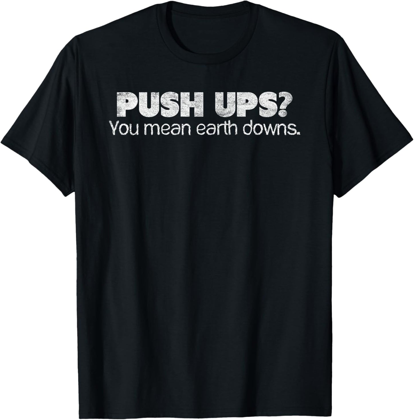 Funny Push Ups? You Mean Earth Downs Body Weight Exercise T-Shirt - T-Shirt | Black