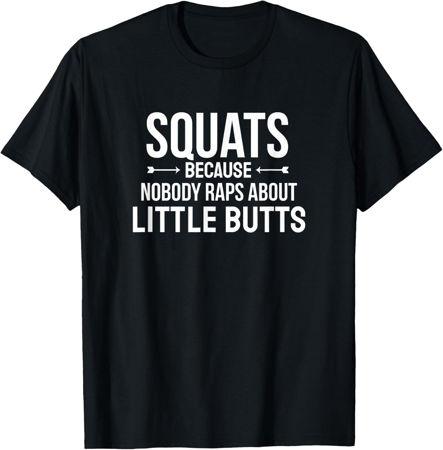 Fitness Squats Nobody Raps About Little Butts Workout Shirt T-Shirt - T-Shirt | Black