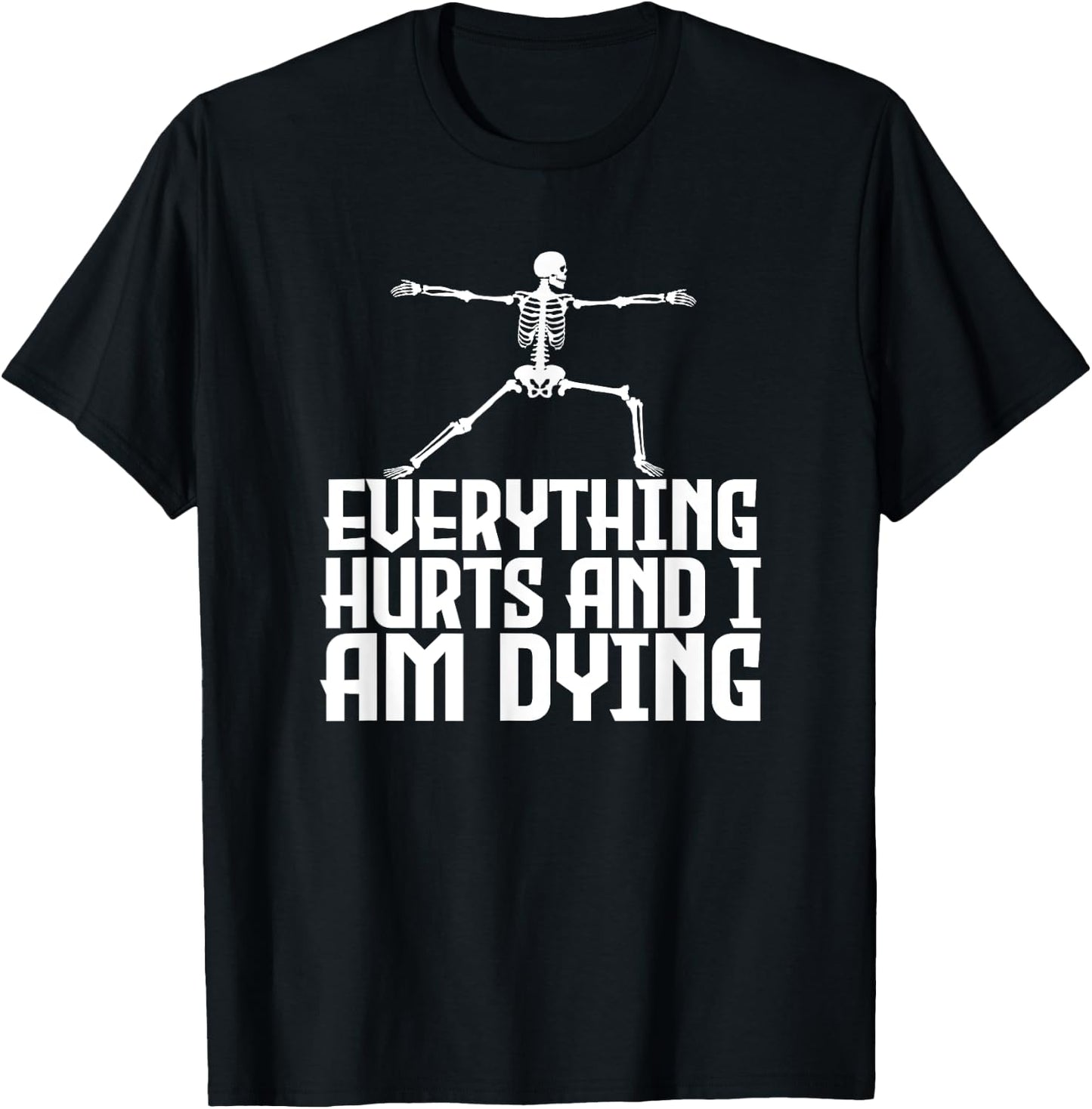 Everything Hurts & I'm Dying - Funny Skeleton Yoga T-Shirt - T-Shirt | Black