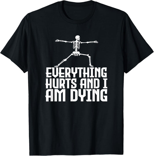 Everything Hurts & I'm Dying - Funny Skeleton Yoga T-Shirt - T-Shirt | Black