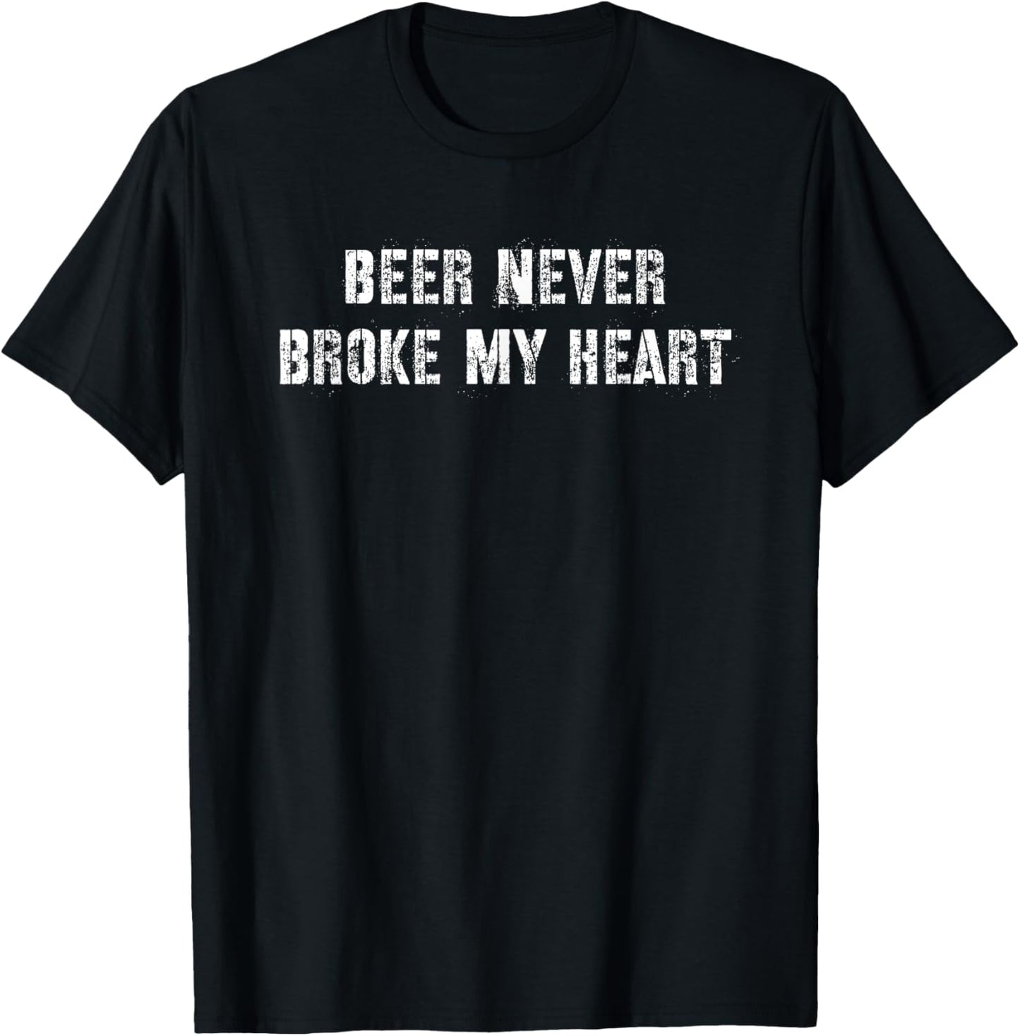 Beer Never Broke My Heart T-Shirt - T-Shirt | Black