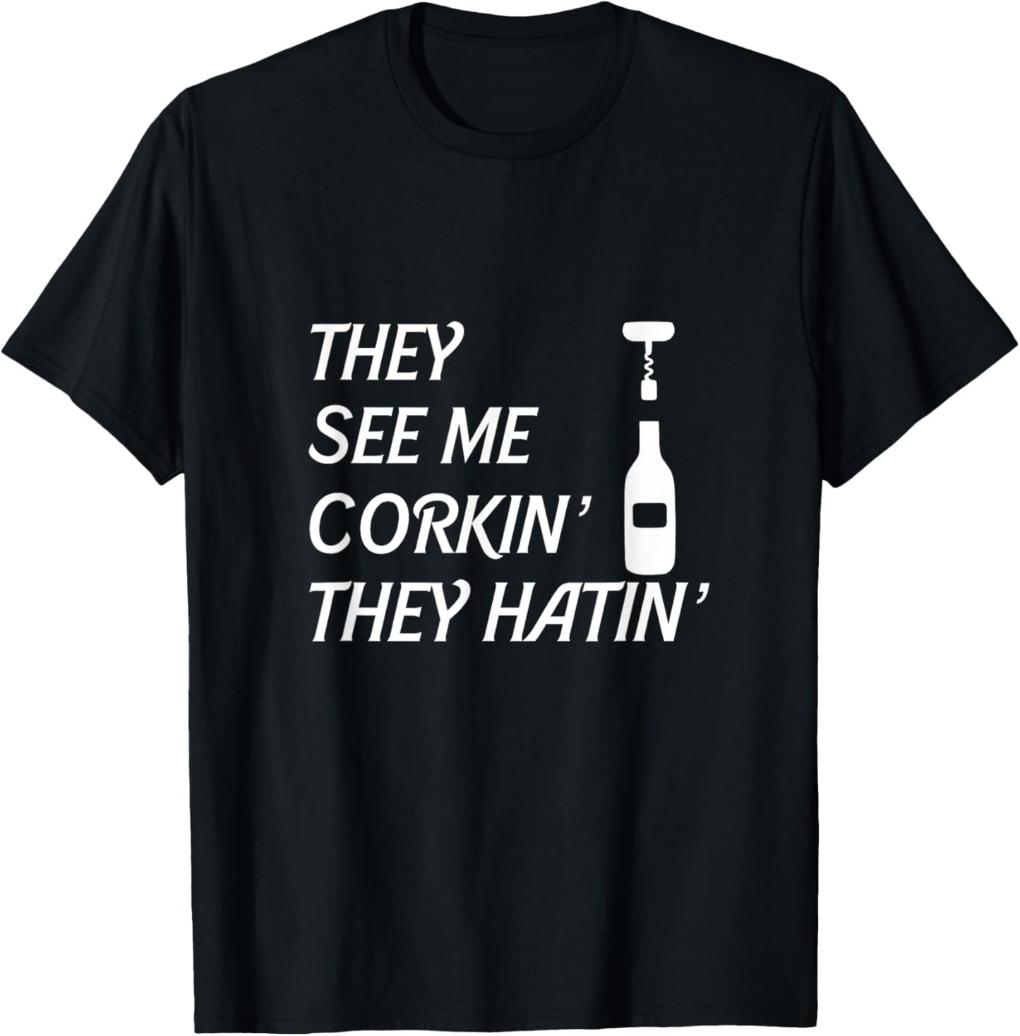 Wine They See Me Corkin' They Hatin' Sommelier Corkscrew T-Shirt - T-Shirt | Black