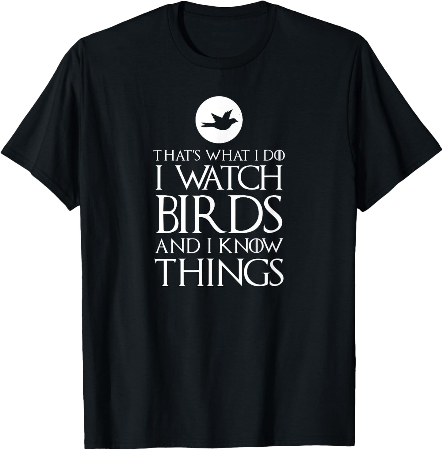 That's What I Do I Watch Birds & I Know Things Ornithologist T-Shirt - T-Shirt | Black
