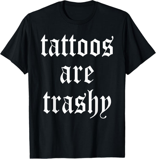 Tattoos Are Trashy Apparel T-Shirt - T-Shirt | Black