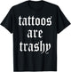 Tattoos Are Trashy Apparel T-Shirt - T-Shirt | Black