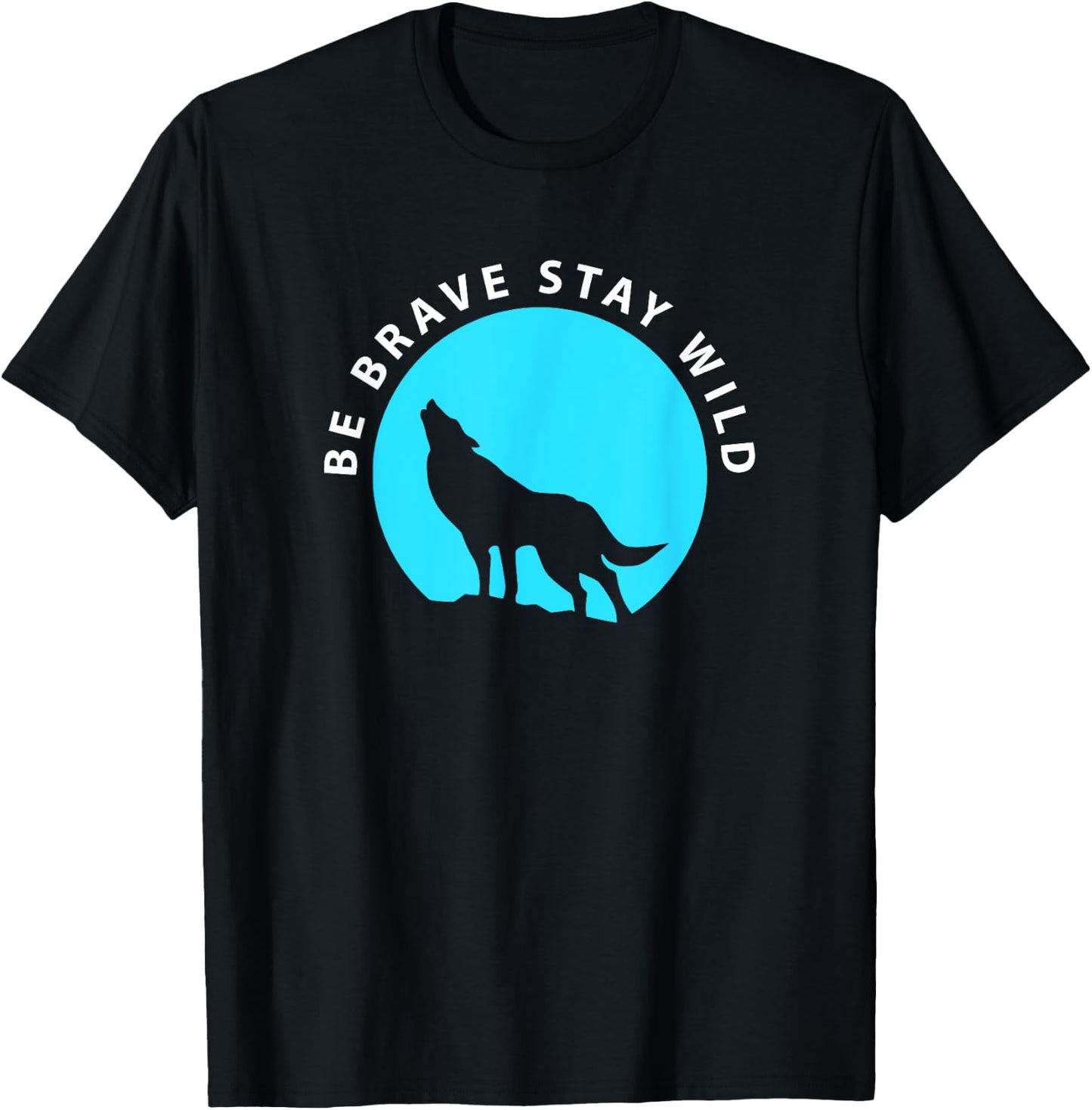 Wolf Be Brave Stay Wild Wilderness Outdoors T-Shirt - T-Shirt | Black