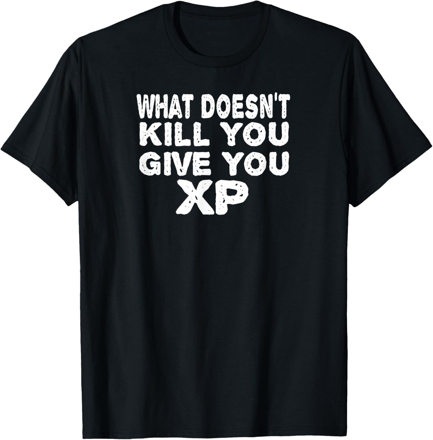 What Doesn't Kill You Give You XP Funny Gift Men Women T-Shirt - T-Shirt | Black