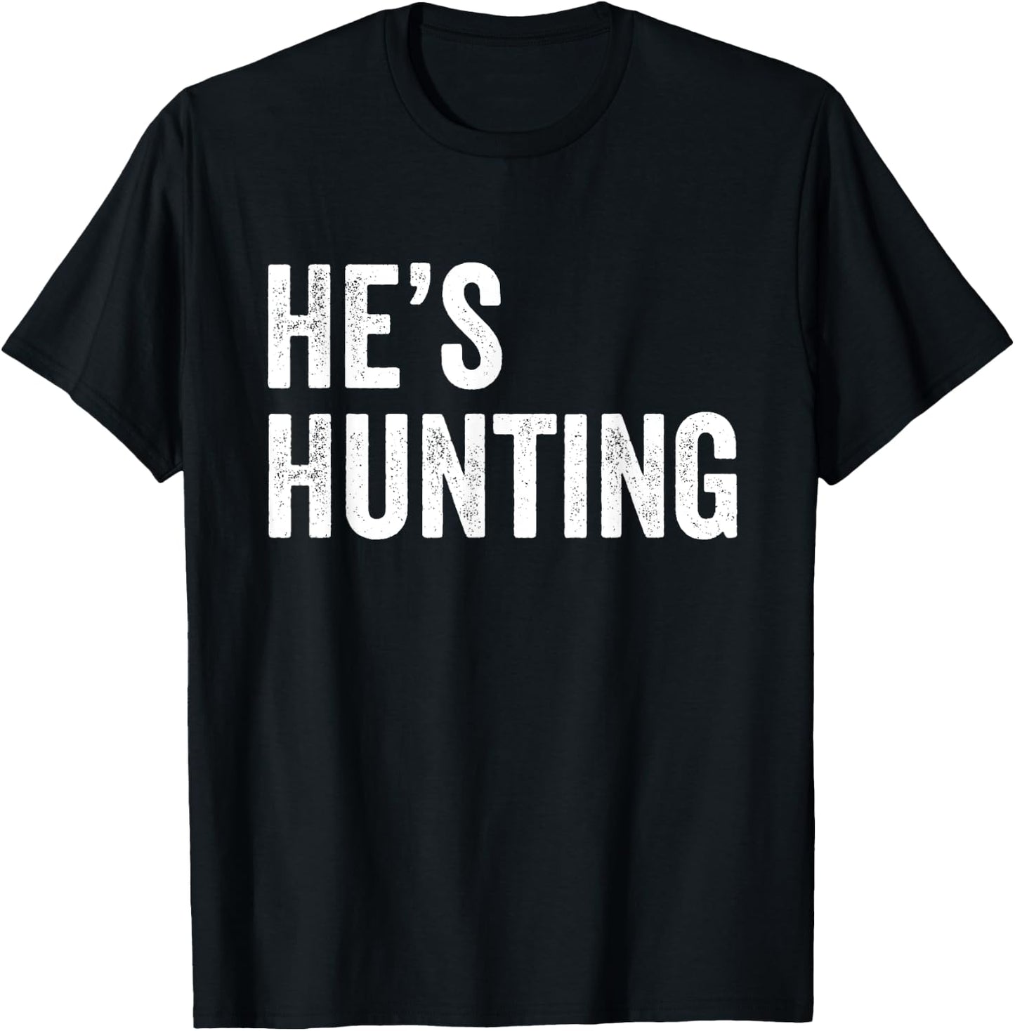 He's Hunting funny gifts T-Shirt - T-Shirt | Black
