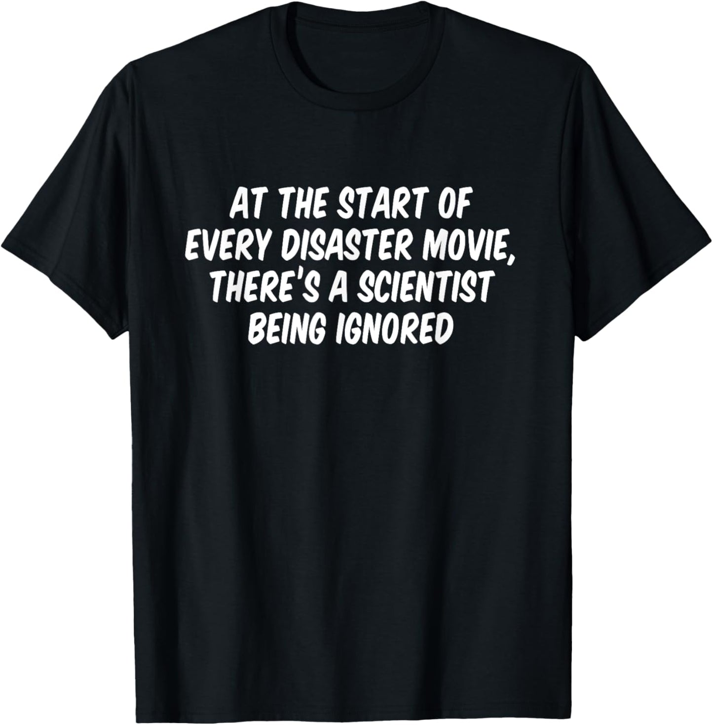 At The Start Of Every Disaster Movie There's A Scientist T-Shirt - T-Shirt | Black