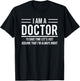Funny I Am A Doctor To Save Time I'm Always Right T-Shirt - T-Shirt | Black