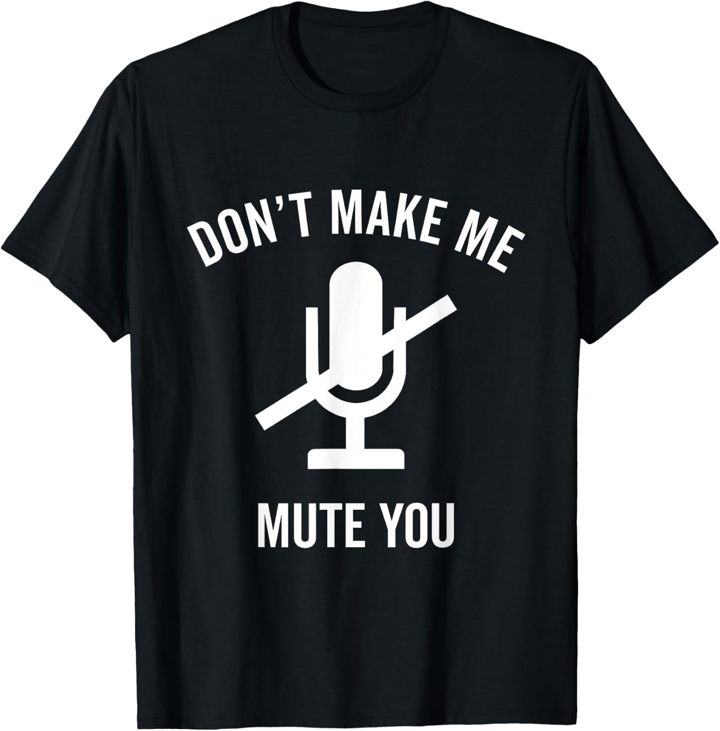 Don't Make Me Mute You Funny 2021 Teacher Virtual Class Gift T-Shirt - T-Shirt | Black