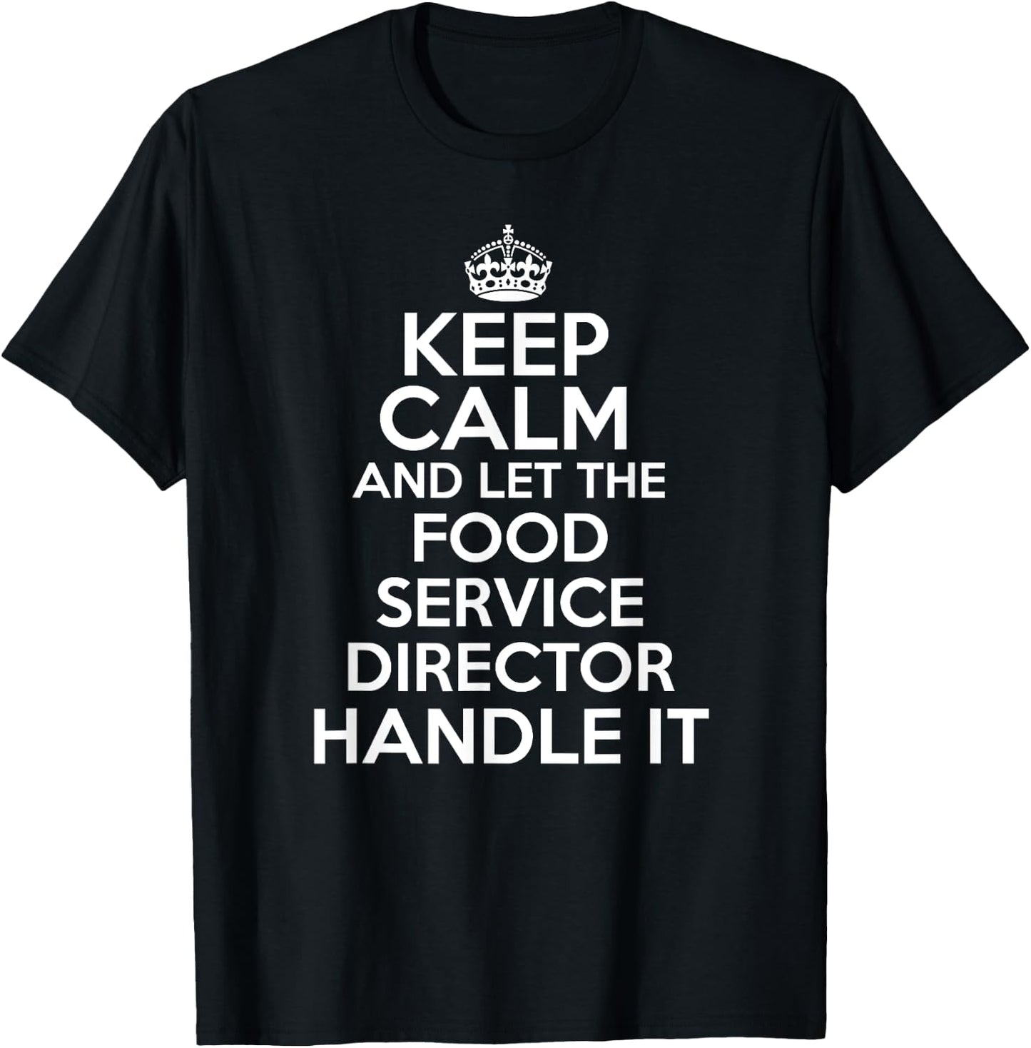 Keep calm and let the food service director handle it shirt T-Shirt - T-Shirt | Black
