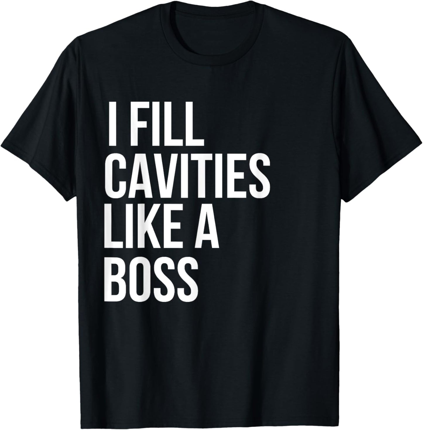I fill cavities, Funny Dentist T-Shirt - T-Shirt | Black