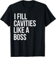 I fill cavities, Funny Dentist T-Shirt - T-Shirt | Black