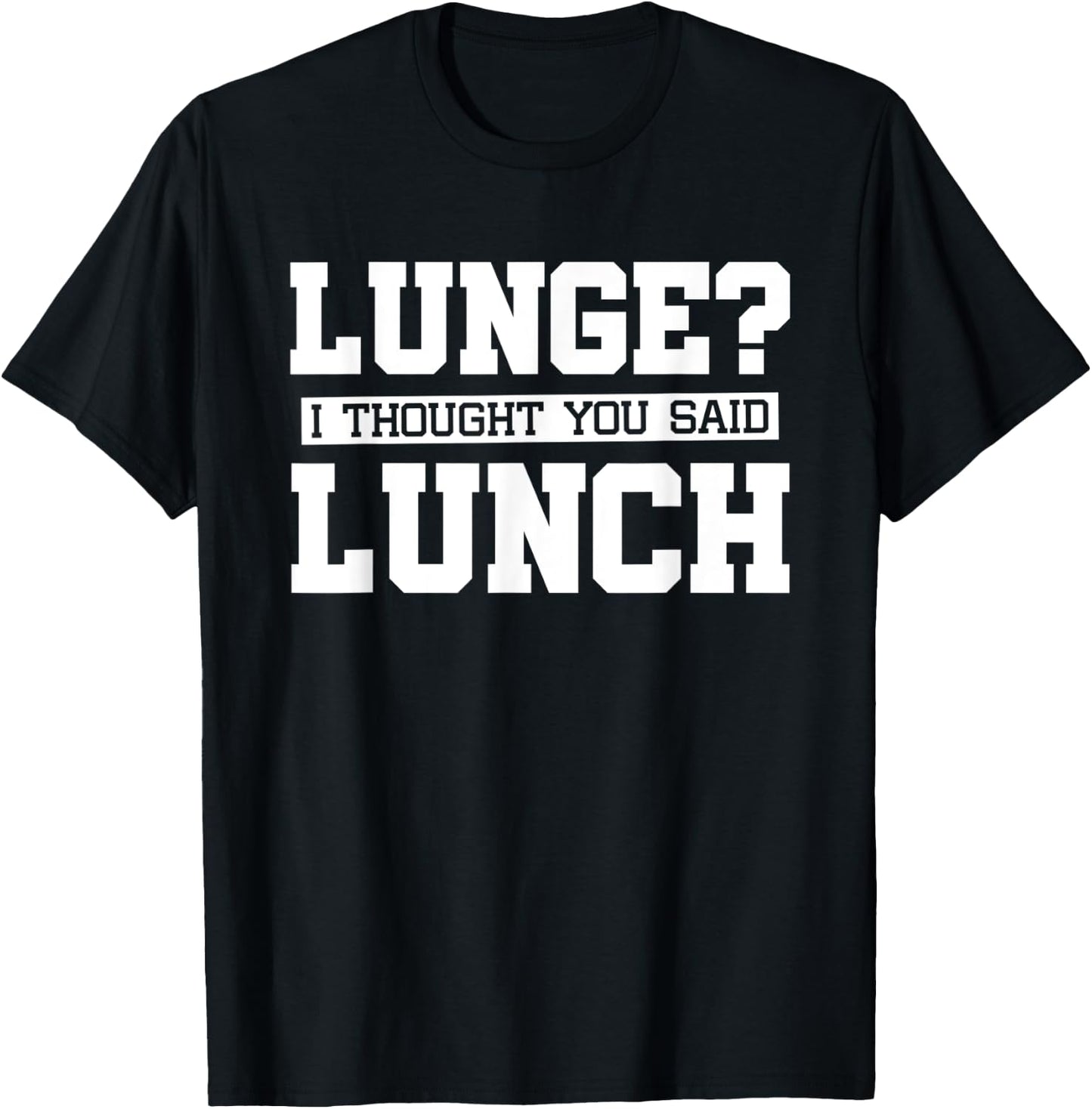 Lunge I Thought You Said Lunch-Funny Gym Workout T-Shirt - T-Shirt | Black