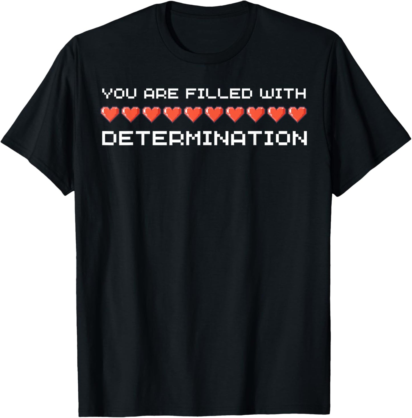 You Are Filled With Determination Gamers Motivational Gaming T-Shirt - T-Shirt | Black
