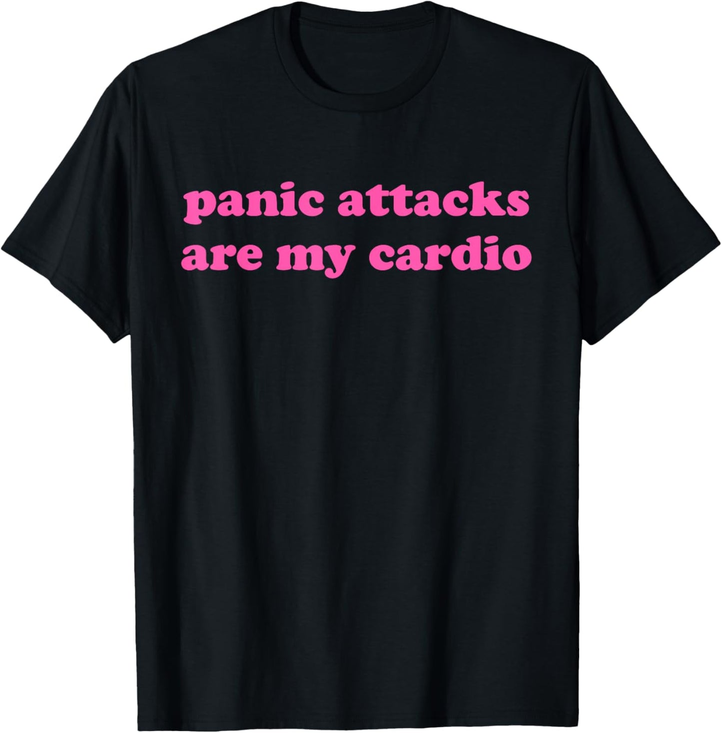 Panic Attacks Are My Cardio Design , Small, Black T-Shirt - T-Shirt | Black