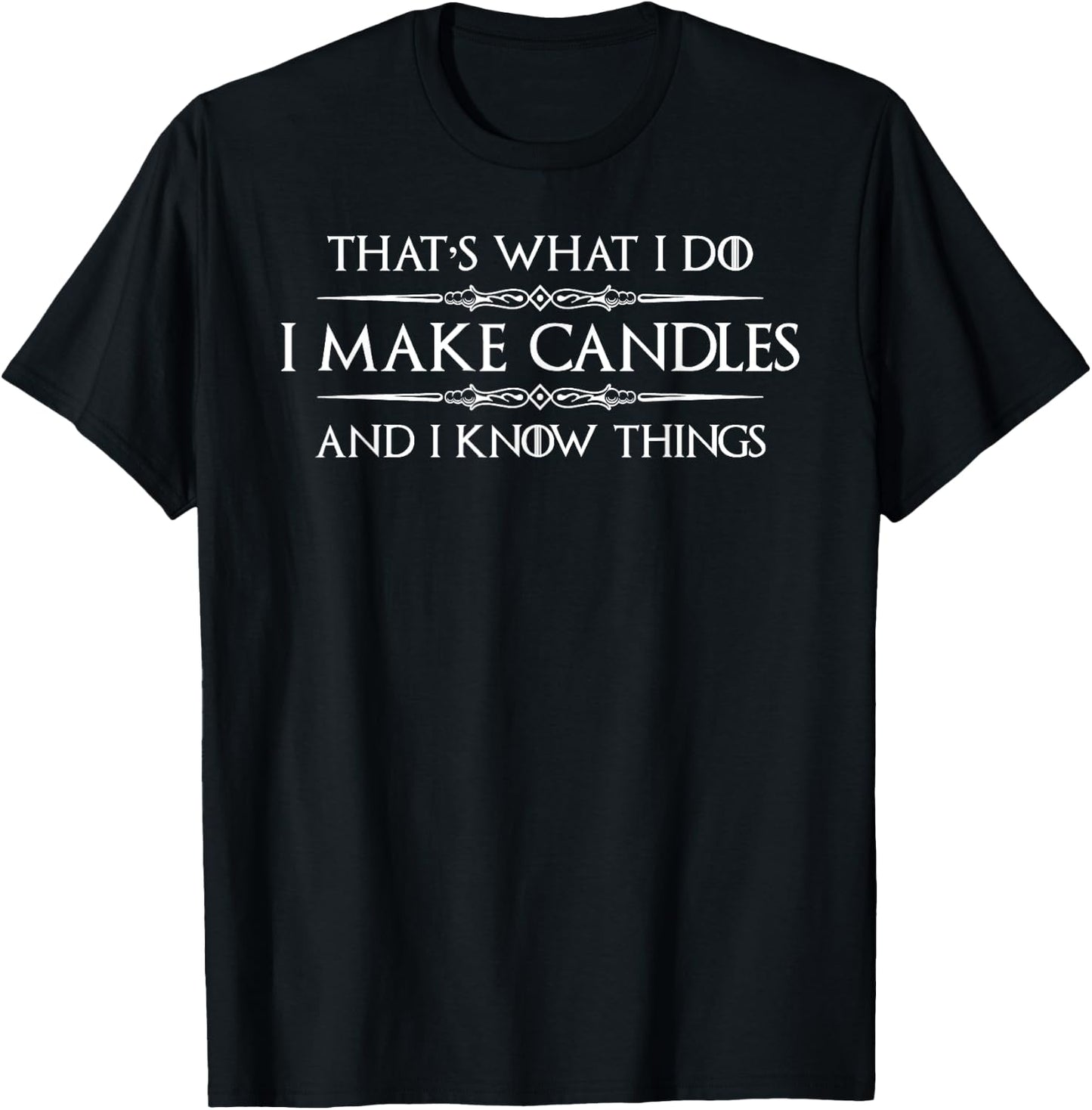 Candle Making Gifts - I Make Candles & I Know Things Maker T-Shirt - T-Shirt | Black