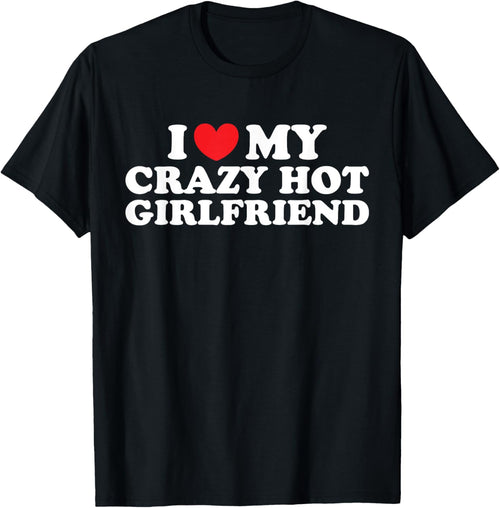 I Love My Crazy Hot Girlfriend I Love My Hot Girlfriend