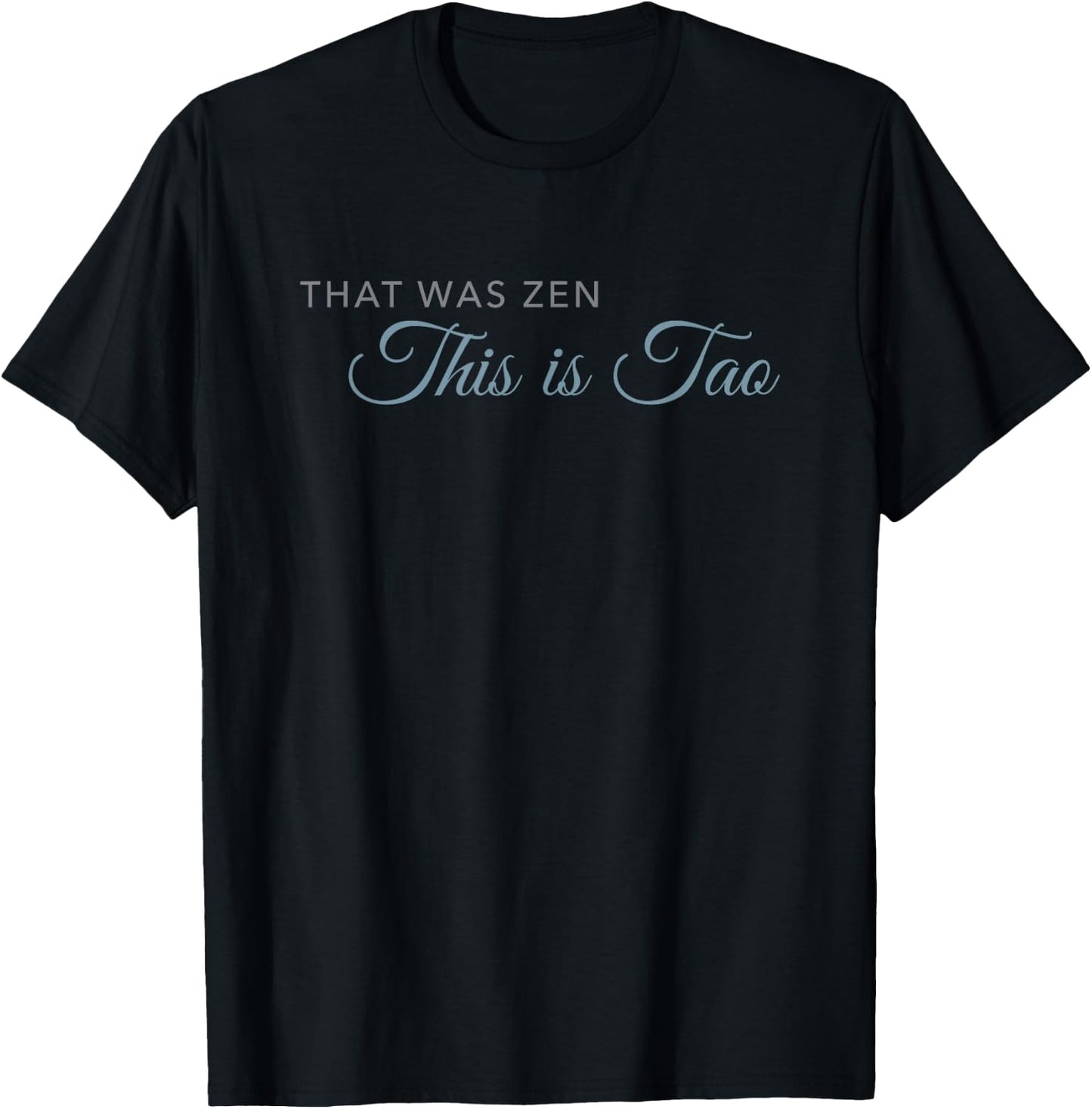 That was Zen. This is Tao T-Shirt - T-Shirt | Black